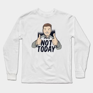 Not Today Long Sleeve T-Shirt